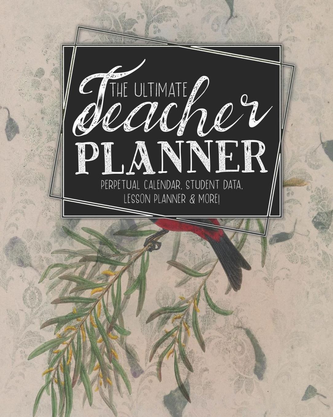 The Ultimate Teacher Planner Perpetual Calendar, Student Data, Lesson Planner & More: Birds Bird Ephemera School Education Academic Planner Teacher Record Book Class Student Records Checklist Progress Report Action Plan Organizer Gift Floral
