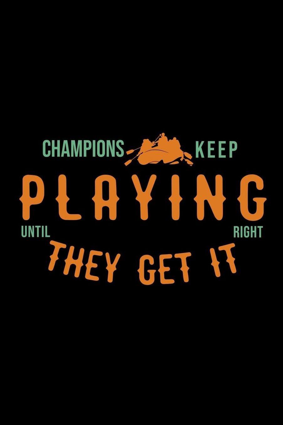 Champions keep playing until they get it right: Notebook Journal Diary 110 Lined pages