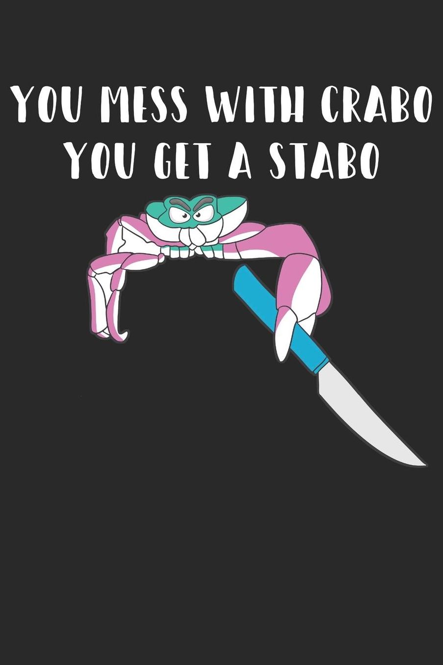 Crabo Notebook - You Mess With Crabo You Get A Stabo - New Meme - Crabo Journal: Medium College-Ruled Journey Diary, 110 page, Lined, 6x9 (15.2 x 22.9 cm)