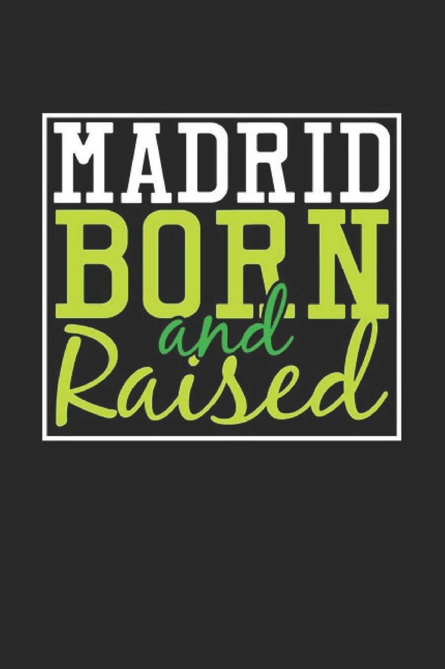 Madrid Born And Raised: Madrid Notebook Madrid Vacation Journal 110 Blank Paper Pages 6 x 9 Handlettering Diary I Logbook Madrid Buch
