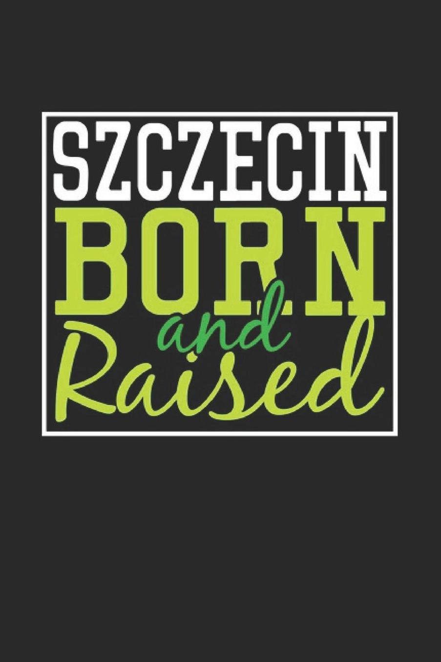 Szczecin Born And Raised: Szczecin Notebook Szczecin Vacation Journal 110 Blank Paper Pages 6 x 9 Handlettering Diary I Logbook Szczecin Buch