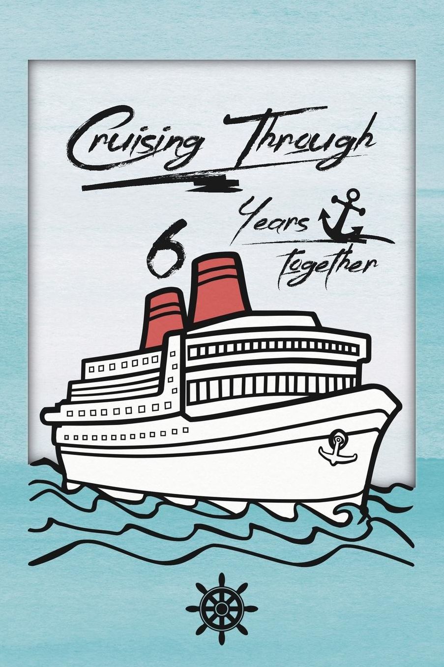 6th Anniversary Cruise Journal: Lined Journal / Notebook - Romantic 6 Year Wedding Anniversary Celebration Gift - Fun and Practical Alternative to a Card - Cruise Theme Gifts for Men and Women