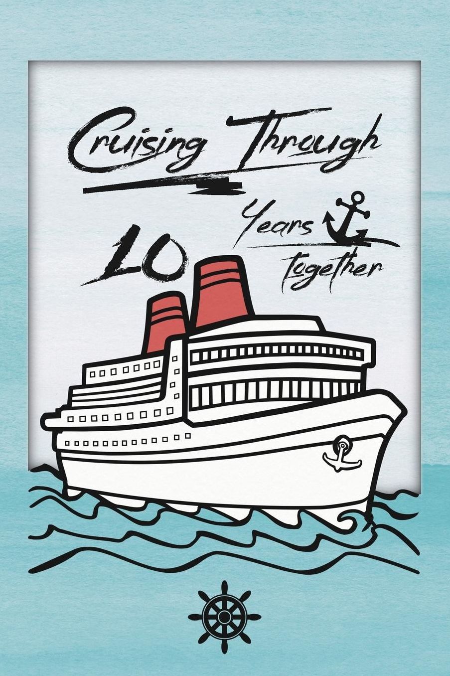10th Anniversary Cruise Journal: Lined Journal / Notebook - Romantic 10 Year Wedding Anniversary Celebration Gift - Fun and Practical Alternative to a Card - Cruise Theme Gifts for Men and Women