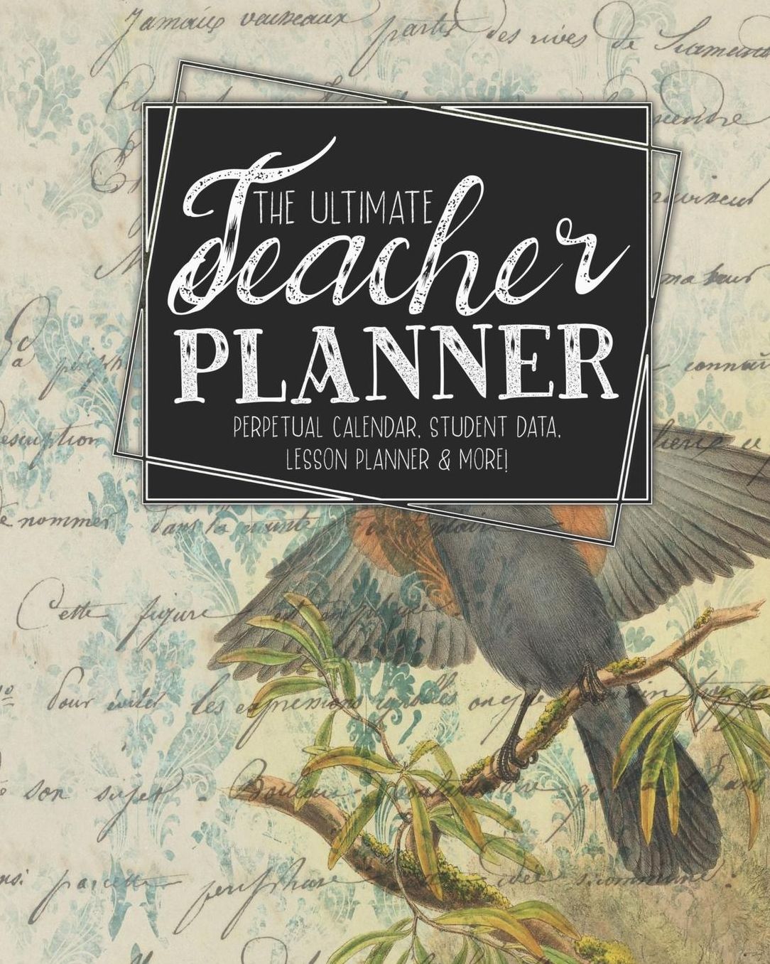 The Ultimate Teacher Planner Perpetual Calendar, Student Data, Lesson Planner & More: Birds Bird Ephemera School Education Academic Planner Teacher Record Book Class Student Records Checklist Progress Report Action Plan Organizer Gift Floral
