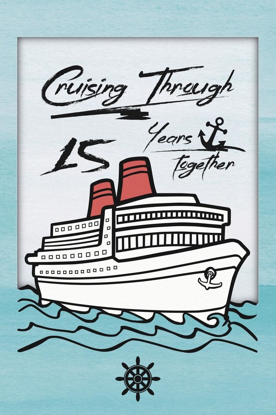 15th Anniversary Cruise Journal: Lined Journal / Notebook - Romantic 15 Year Wedding Anniversary Celebration Gift - Fun and Practical Alternative to a Card - Cruise Theme Gifts for Men and Women