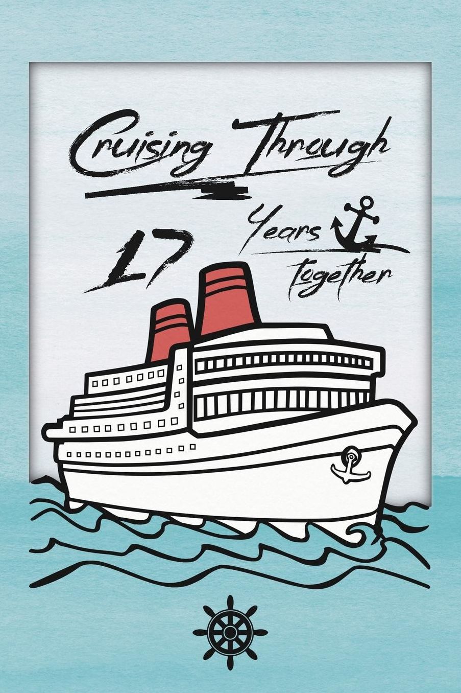 17th Anniversary Cruise Journal: Lined Journal / Notebook - Romantic 17 Year Wedding Anniversary Celebration Gift - Fun and Practical Alternative to a Card - Cruise Theme Gifts for Men and Women