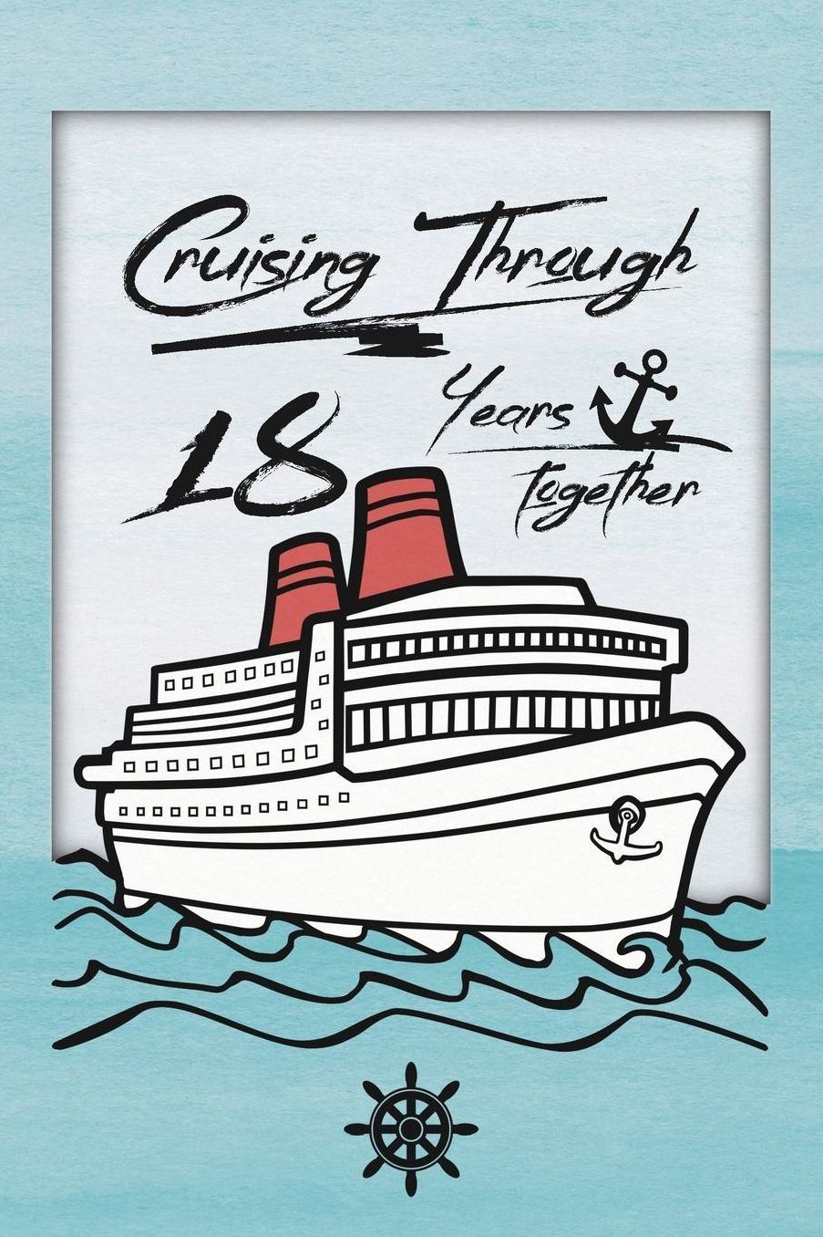 18th Anniversary Cruise Journal: Lined Journal / Notebook - Romantic 18 Year Wedding Anniversary Celebration Gift - Fun and Practical Alternative to a Card - Cruise Theme Gifts for Men and Women