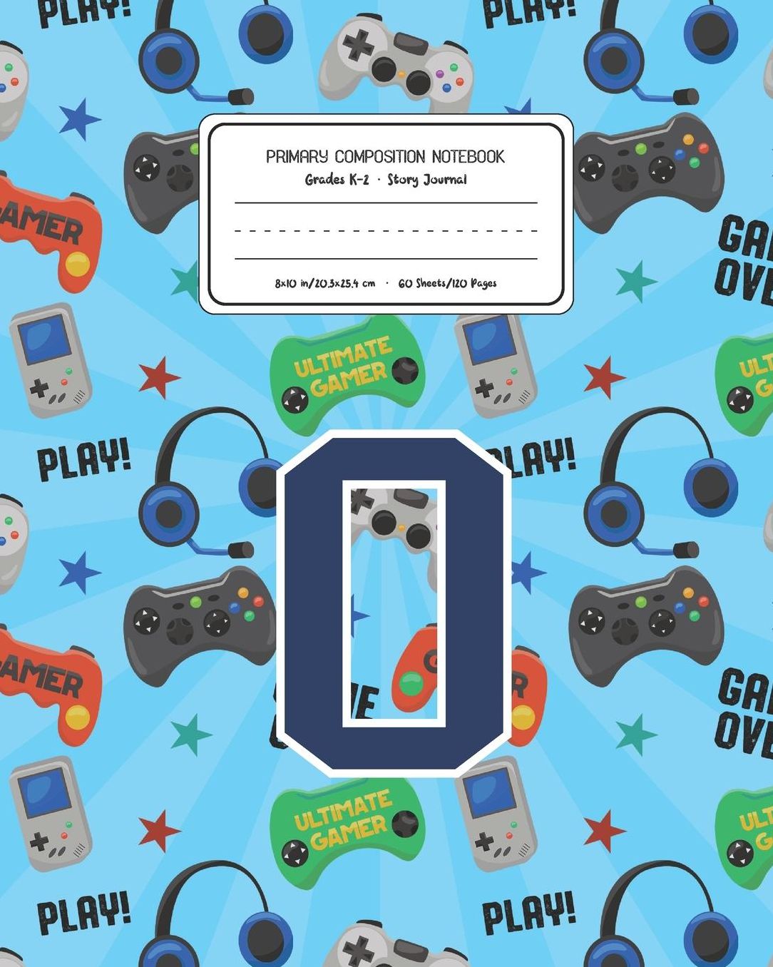 Primary Composition Notebook Grades K-2 Story Journal O: Video Games Pattern Primary Composition Book Letter O Personalized Lined Draw and Write Handwriting Paper Picture Space and Dashed Midline Notebook for Boys Exercise Book for Kids Back to School Pre