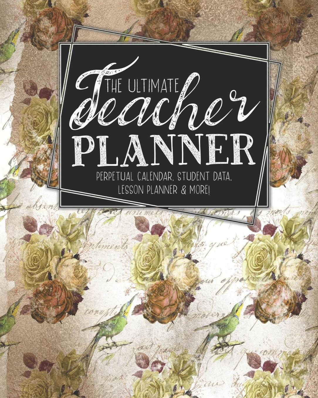 The Ultimate Teacher Planner Perpetual Calendar, Student Data, Lesson Planner & More: Birds Bird Ephemera School Education Academic Planner Teacher Record Book Class Student Records Checklist Progress Report Action Plan Organizer Gift Floral