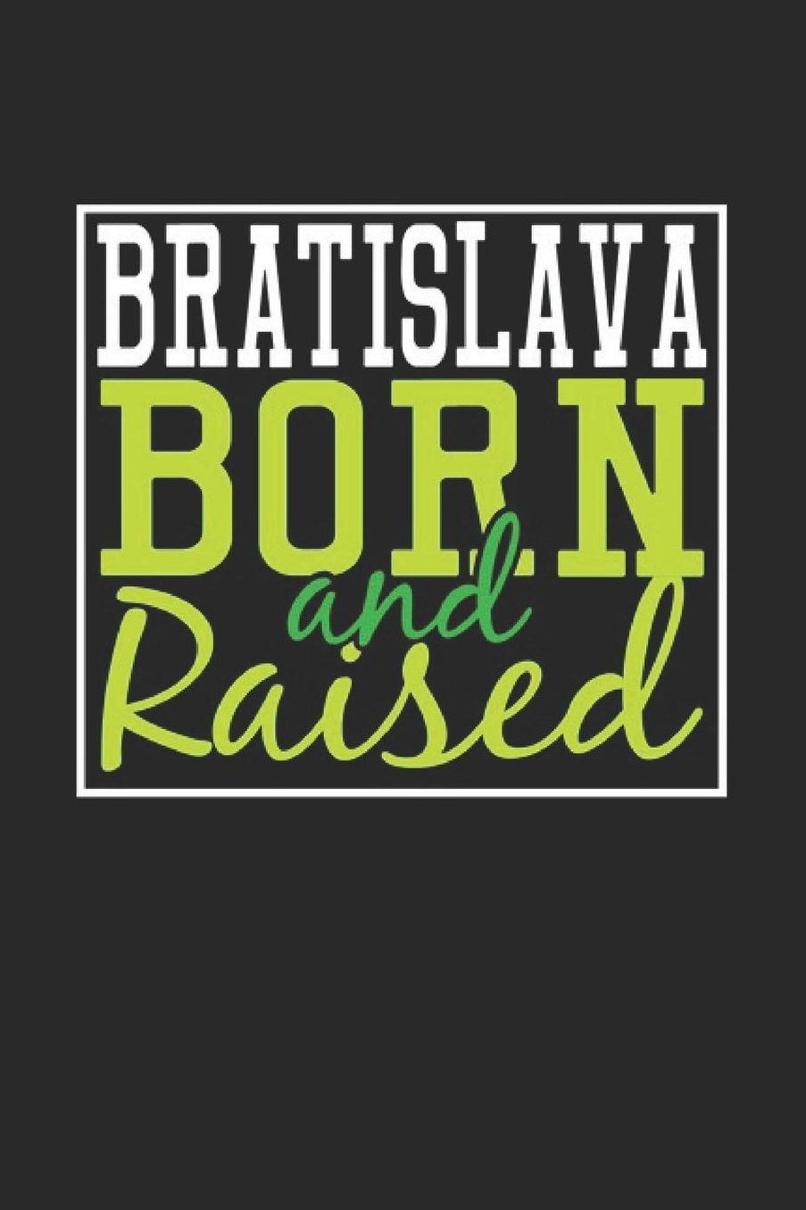 Bratislava Born And Raised: Bratislava Notebook Bratislava Vacation Journal 110 Blank Paper Pages 6 x 9 Handlettering Diary I Logbook Bratislava Buch