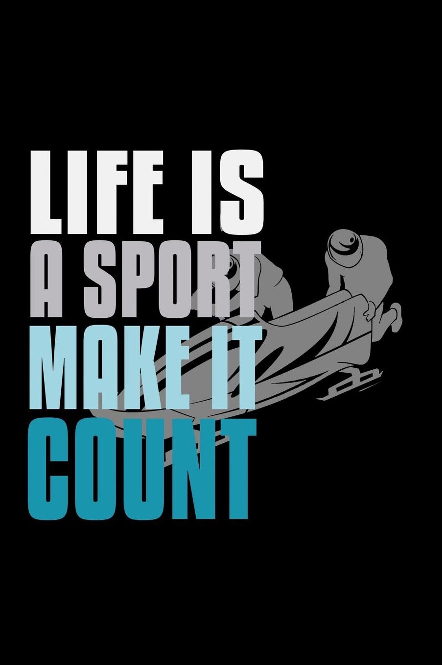 Life is a sport, make it count: Notebook Journal Diary 110 Lined pages