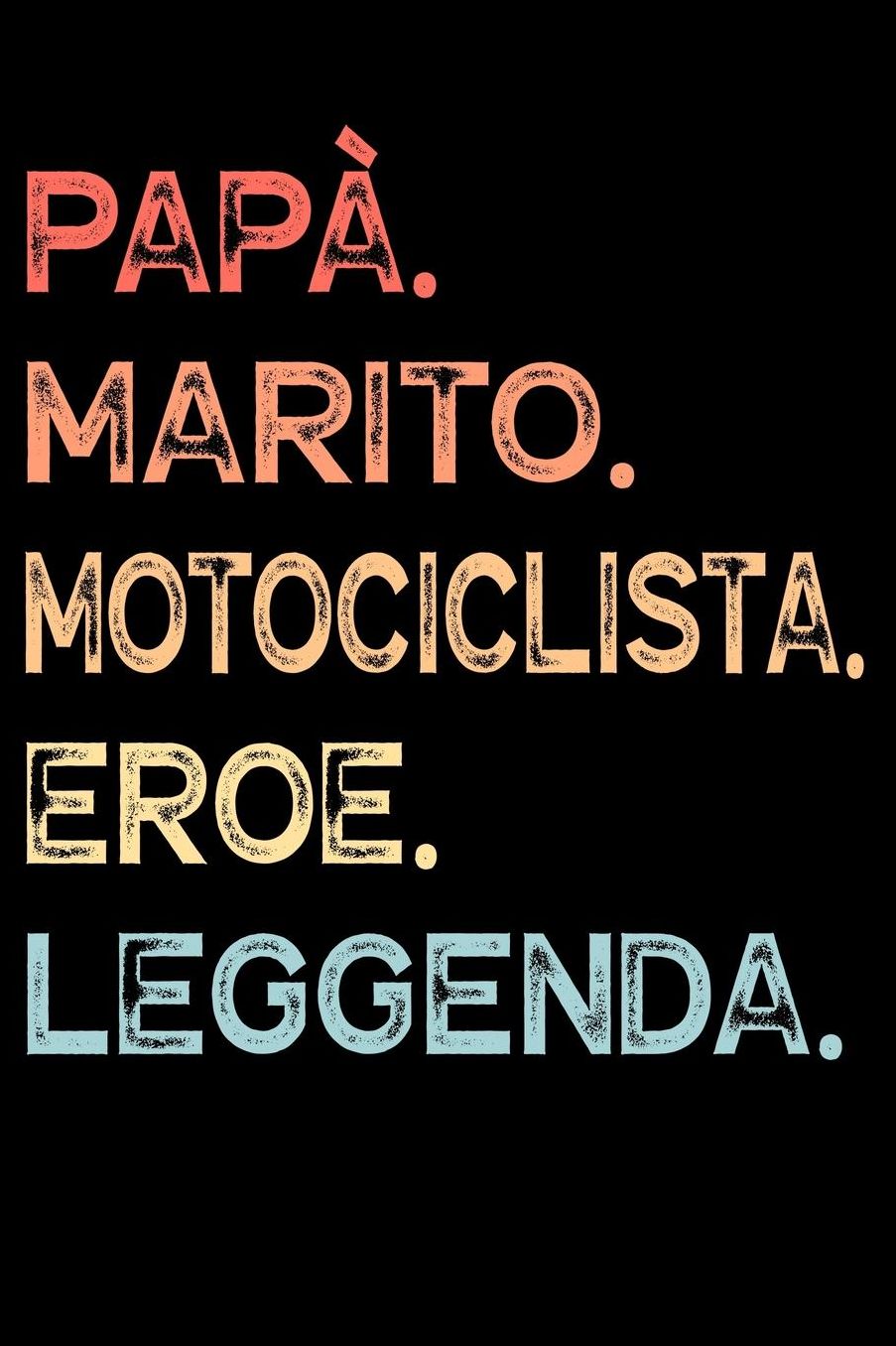 Papï¿½. Marito. Motociclista. Eroe. Leggenda.: Calendario Organizzatore Calendario Settimanale per Papï¿½ Uomini Festa del papï¿½ Compleanno Festa del papï¿½ Festa delle nozze di Natale per i mariti dei padri 110 Pagine per 52 Settimane