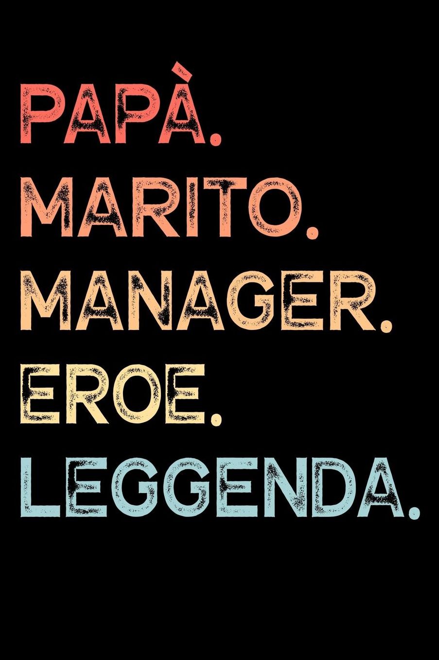 Papï¿½. Marito. Manager. Eroe. Leggenda.: Calendario Organizzatore Calendario Settimanale per Papï¿½ Uomini Festa del papï¿½ Compleanno Festa del papï¿½ Festa delle nozze di Natale per i mariti dei padri 110 Pagine per 52 Settimane