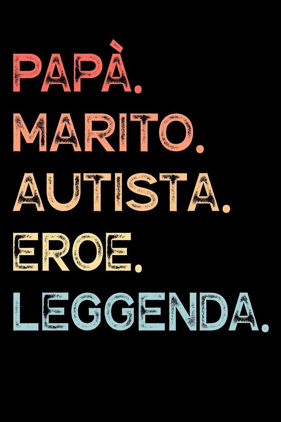 Papï¿½. Marito. Autista. Eroe. Leggenda.: Calendario Organizzatore Calendario Settimanale per Papï¿½ Uomini Festa del papï¿½ Compleanno Festa del papï¿½ Festa delle nozze di Natale per i mariti dei padri 110 Pagine per 52 Settimane