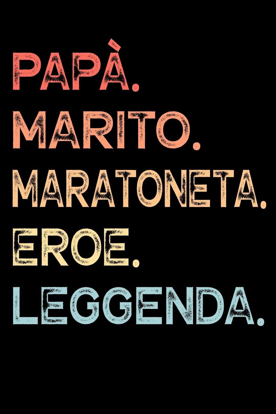 Papï¿½. Marito. Maratoneta. Eroe. Leggenda.: Calendario Organizzatore Calendario Settimanale per Papï¿½ Uomini Festa del papï¿½ Compleanno Festa del papï¿½ Festa delle nozze di Natale per i mariti dei padri 110 Pagine per 52 Settimane