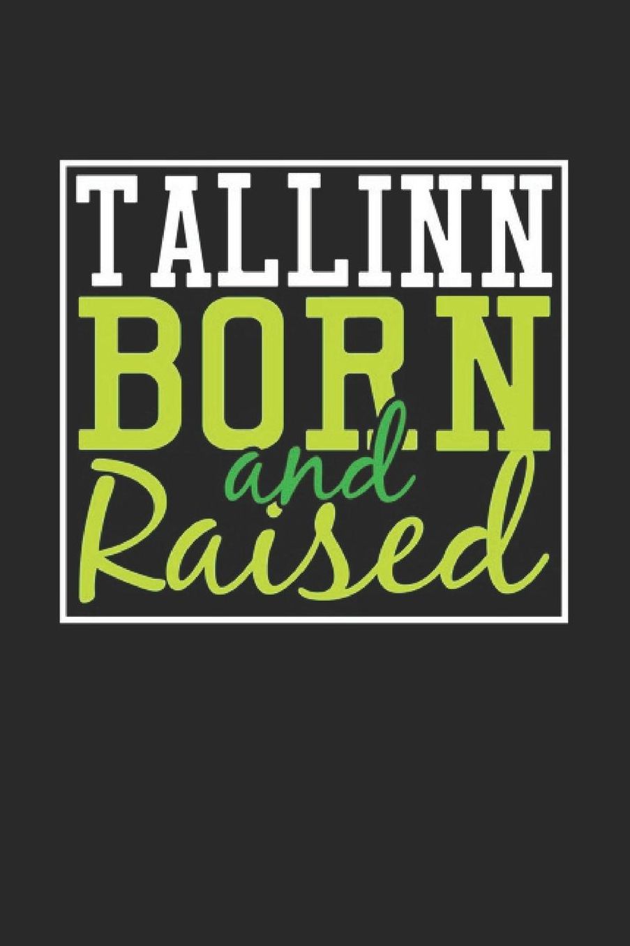 Tallinn Born And Raised: Tallinn Notebook Tallinn Vacation Journal 110 Blank Paper Pages 6 x 9 Handlettering Diary I Logbook Tallinn Buch