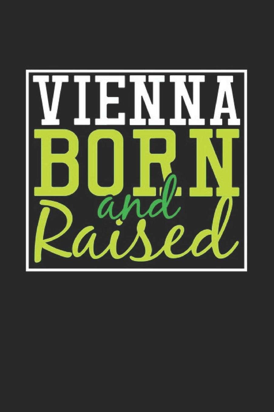 Vienna Born And Raised: Vienna Notebook Vienna Vacation Journal 110 Blank Paper Pages 6 x 9 Handlettering Diary I Logbook Vienna Buch