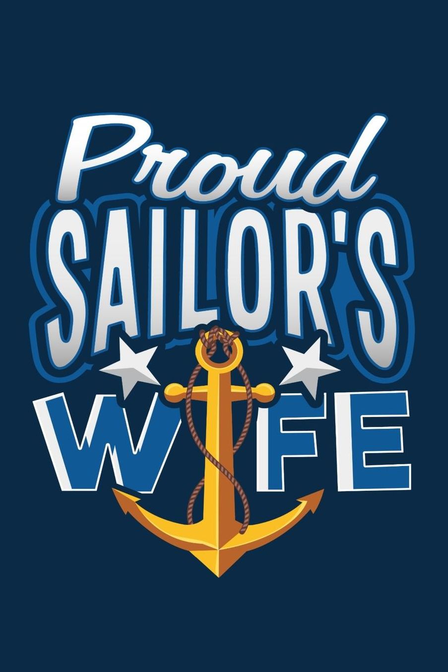 Proud Sailor's Wife: The perfect anchor journal to write letters, thoughts, feelings or events for your husband who has shipped out or for their homecoming