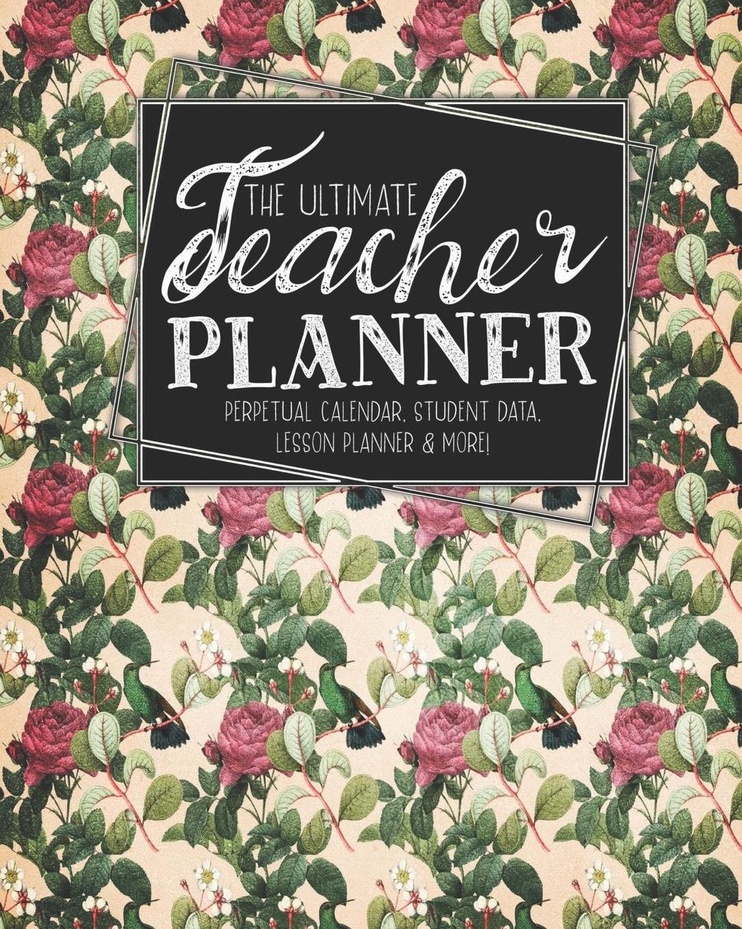 The Ultimate Teacher Planner Perpetual Calendar, Student Data, Lesson Planner & More: Birds Hummingbird School Education Academic Planner Teacher Record Book Class Student Records Checklist Progress Report Action Plan Organizer Gift Floral