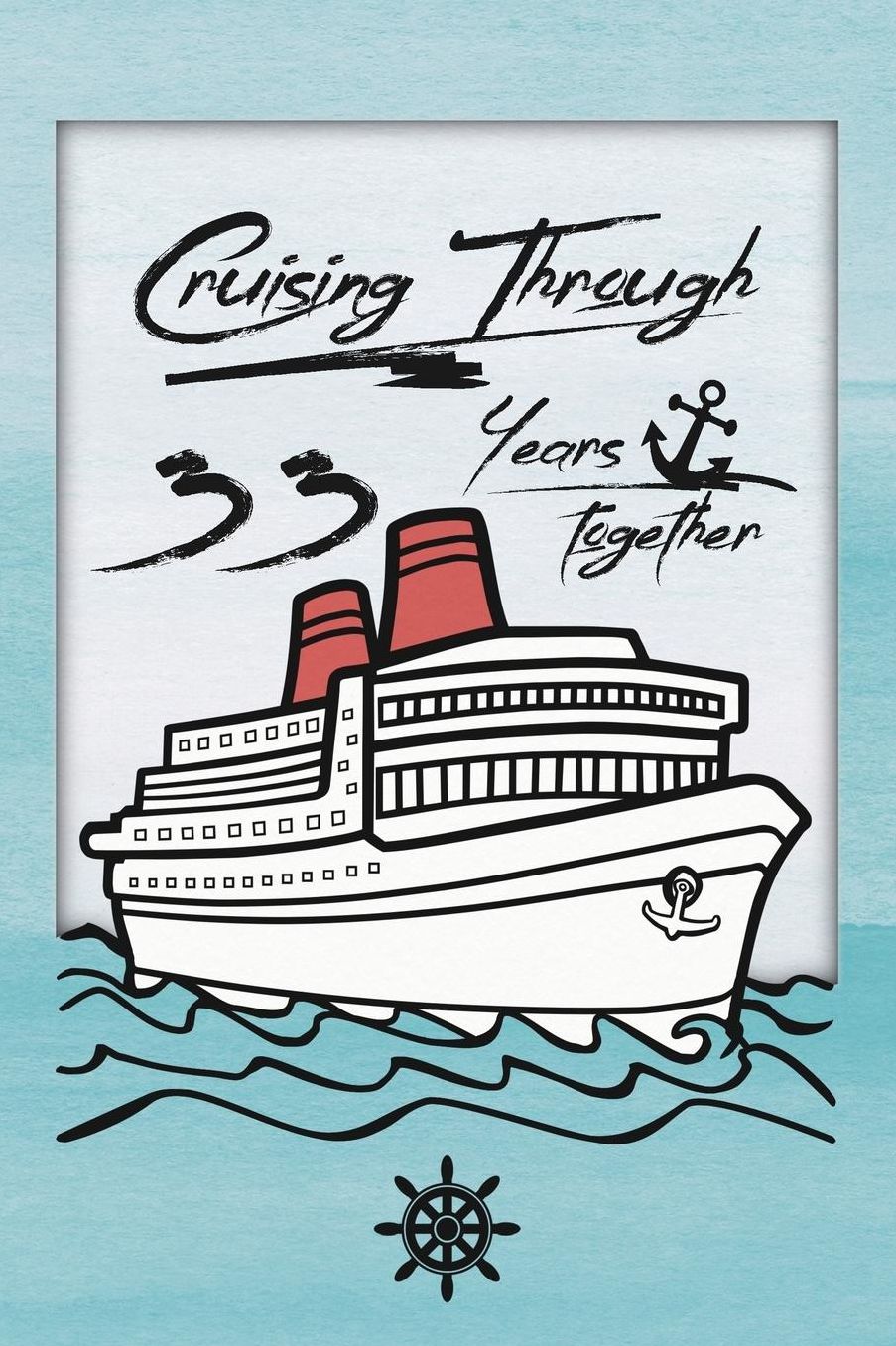 33rd Anniversary Cruise Journal: Lined Journal / Notebook - Romantic 33 Year Wedding Anniversary Celebration Gift - Fun and Practical Alternative to a Card - Cruise Theme Gifts for Men and Women
