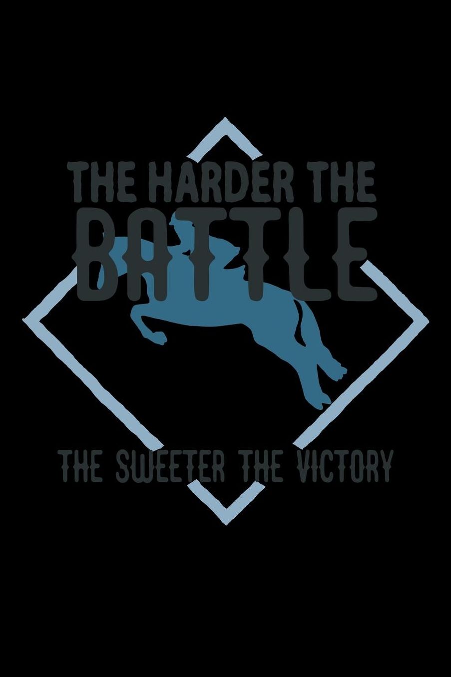 The harder the battle, the sweeter the victory: Notebook Journal Diary 110 Lined pages