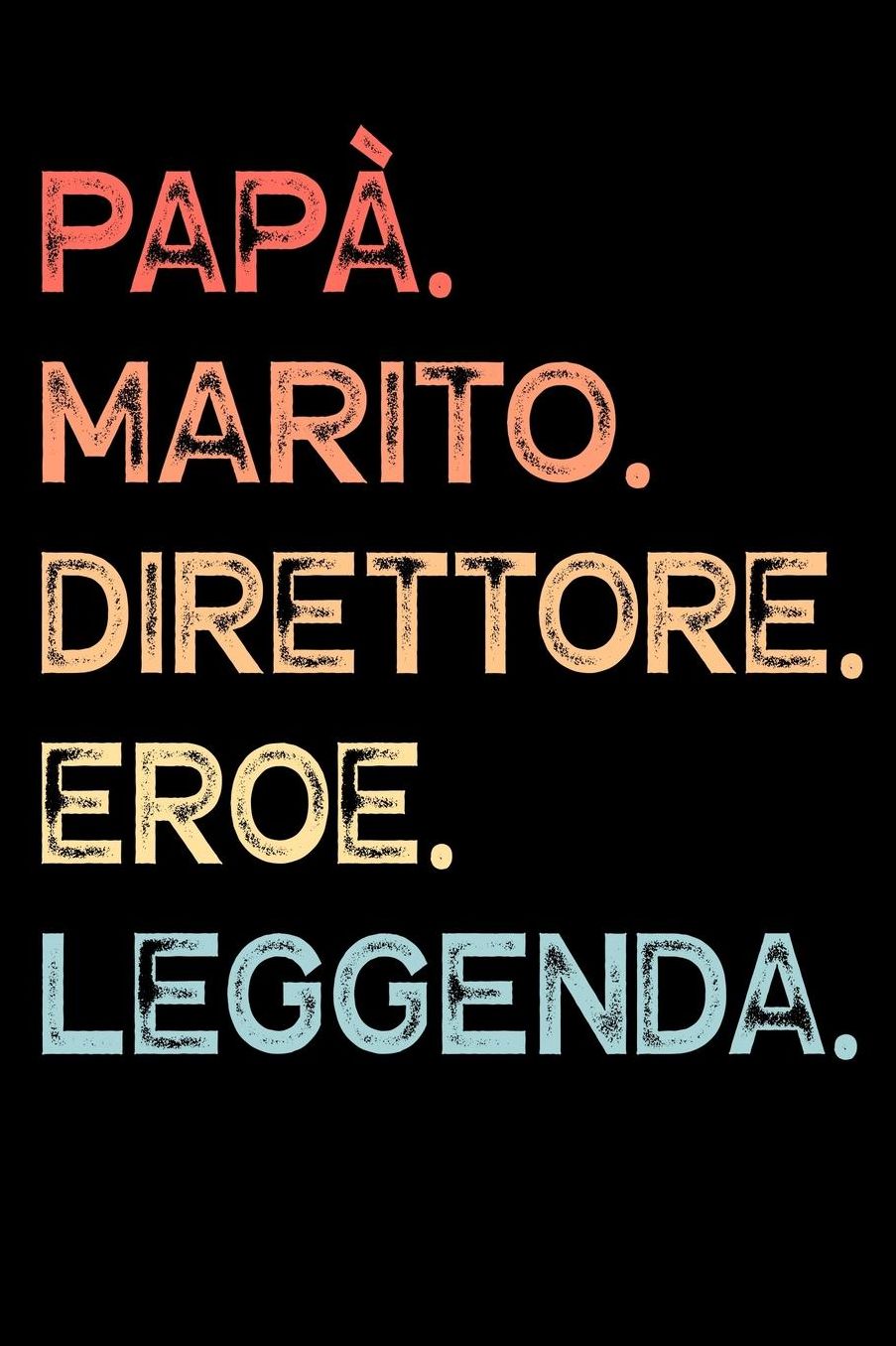 Papï¿½. Marito. Direttore. Eroe. Leggenda.: Calendario Organizzatore Calendario Settimanale per Papï¿½ Uomini Festa del papï¿½ Compleanno Festa del papï¿½ Festa delle nozze di Natale per i mariti dei padri 110 Pagine per 52 Settimane