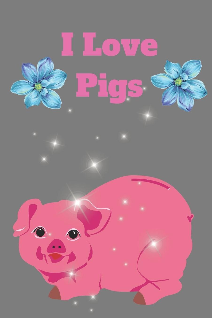I Love Pigs: Funny pig lover, and owner Blank Lined Journal, Notebook, Ruled, Writing Book,