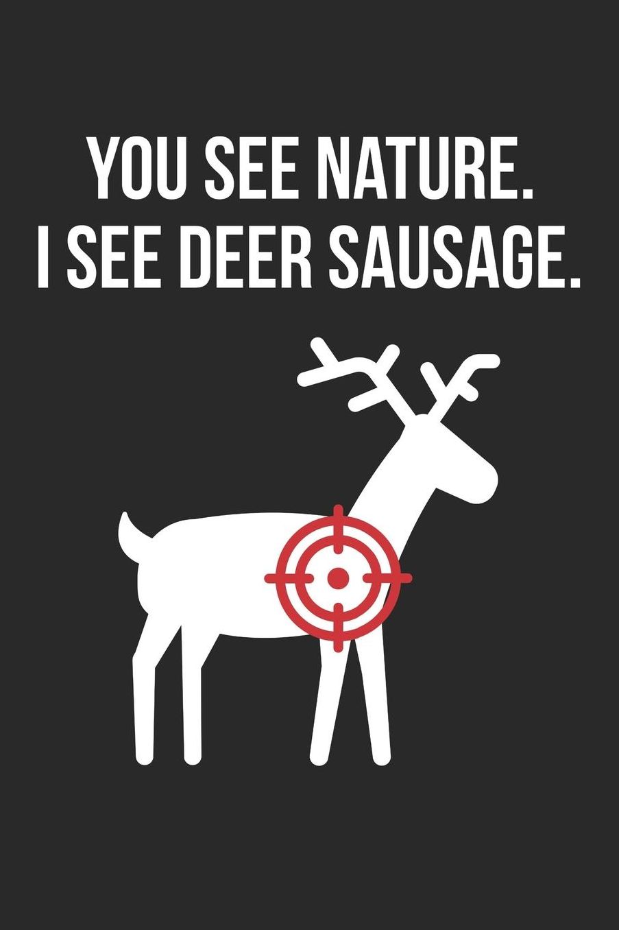 Hunting Notebook - Funny Huntings You see Nature I See Deer Sausage - Hunting Journal: Medium College-Ruled Journey Diary, 110 page, Lined, 6x9 (15.2 x 22.9 cm)
