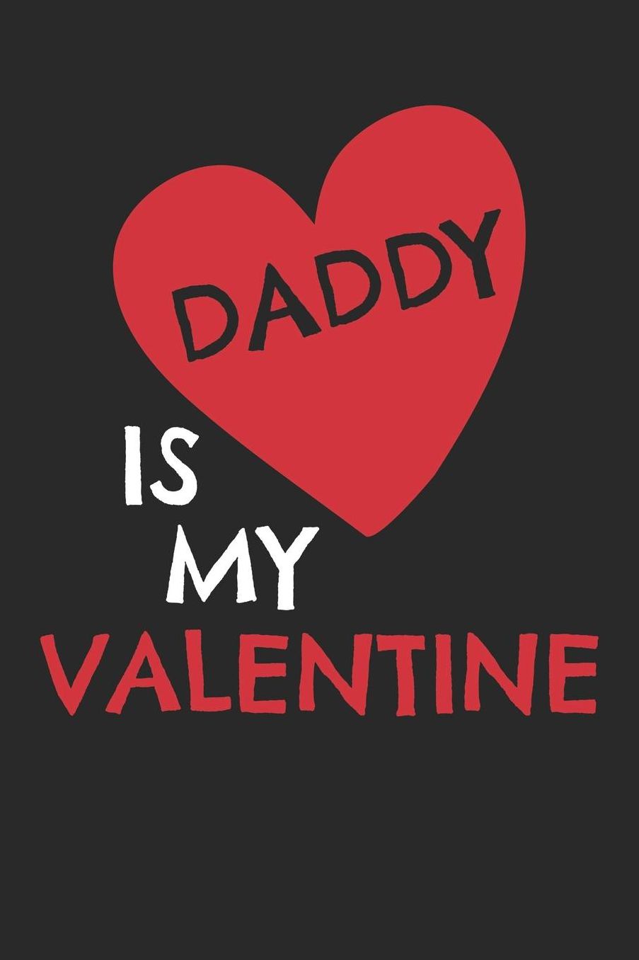 Valentine's Day Notebook - Kids Daddy Is My Valentine Cute Valentine's Day Gift For Kids - Valentine's Day Journal: Medium College-Ruled Journey Diary, 110 page, Lined, 6x9 (15.2 x 22.9 cm)