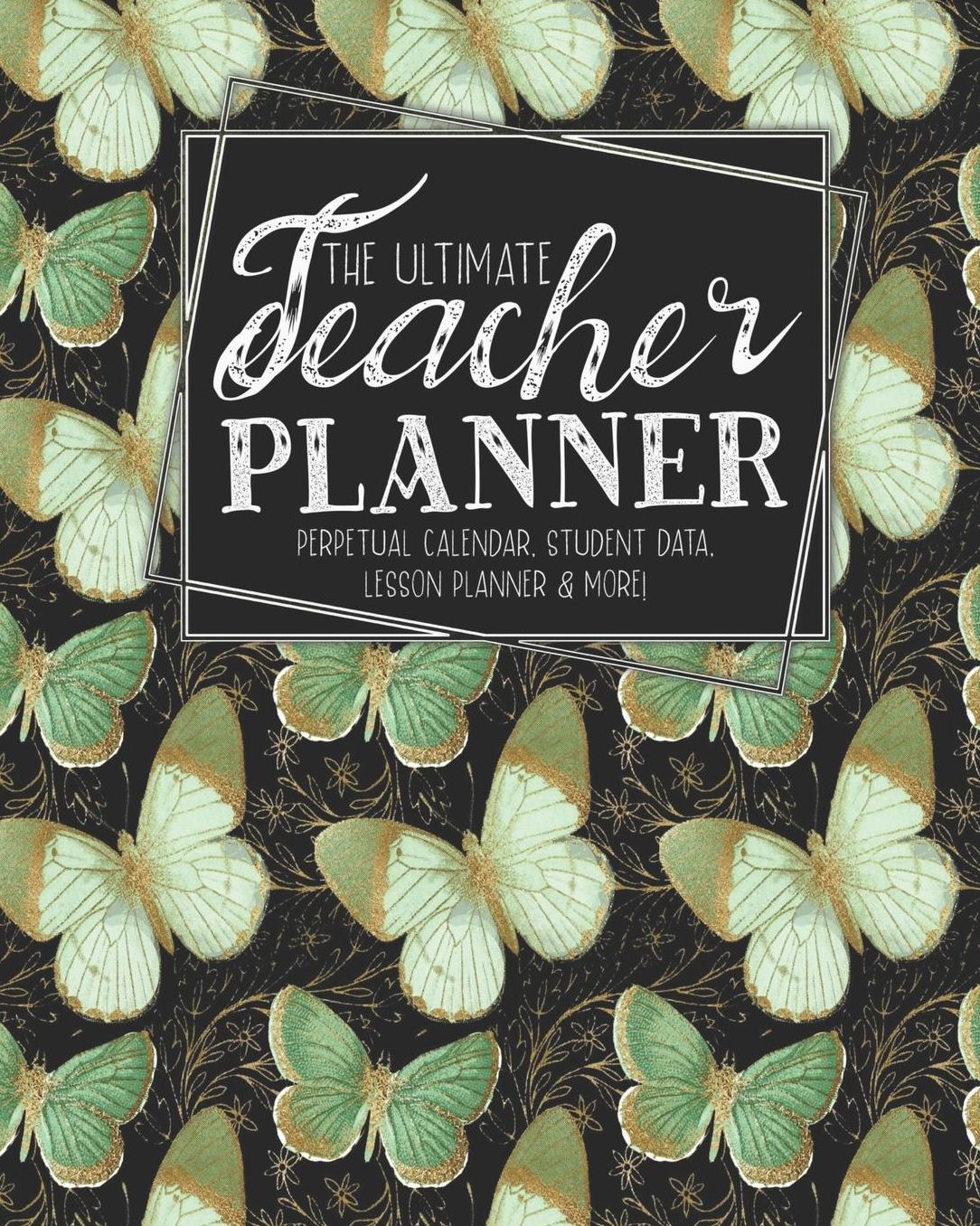 The Ultimate Teacher Planner Perpetual Calendar, Student Data, Lesson Planner & More: Butterfly School Education Academic Planner Teacher Record Book Class Student Records Checklist Progress Report Action Plan Organizer Gift Floral