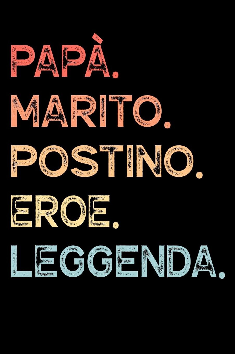 Papï¿½. Marito. Postino. Eroe. Leggenda.: Calendario Organizzatore Calendario Settimanale per Papï¿½ Uomini Festa del papï¿½ Compleanno Festa del papï¿½ Festa delle nozze di Natale per i mariti dei padri 110 Pagine per 52 Settimane