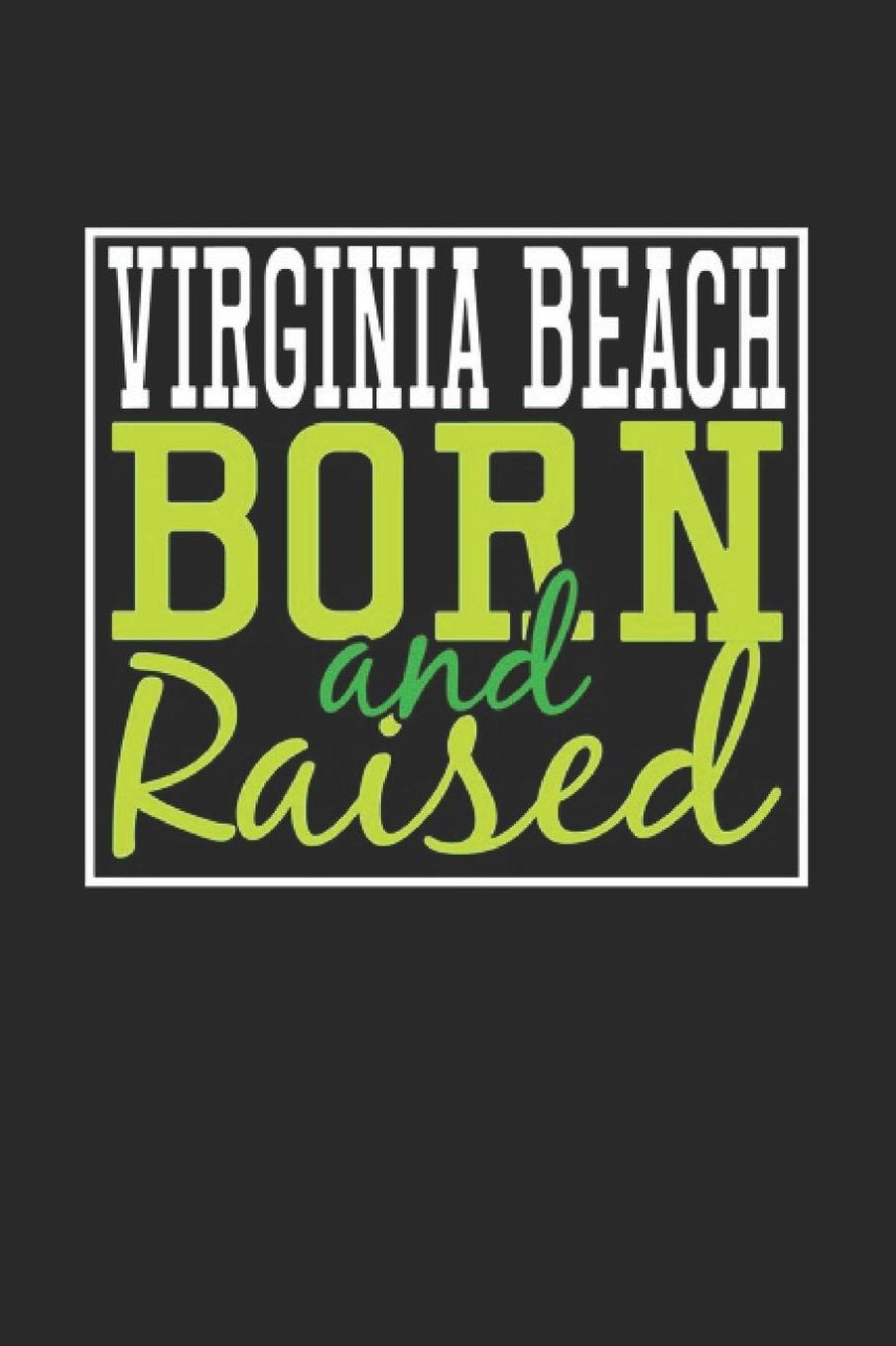 Virginia Beach Born And Raised: Virginia Beach Notebook Virginia Beach Vacation Journal 110 Blank Paper Pages 6 x 9 Handlettering Diary I Logbook Virginia Beach Buch