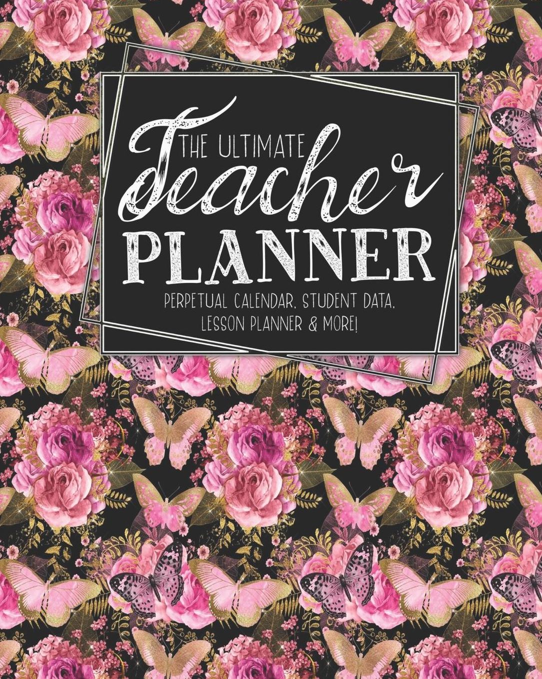The Ultimate Teacher Planner Perpetual Calendar, Student Data, Lesson Planner & More: Butterfly School Education Academic Planner Teacher Record Book Class Student Records Checklist Progress Report Action Plan Organizer Gift Floral