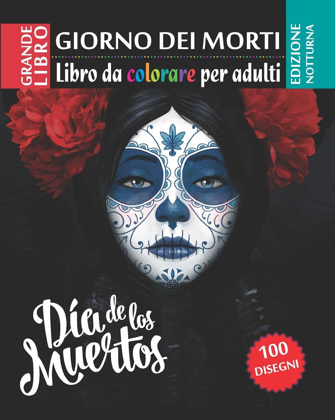 Giorno dei morti - Libro da Colorare per Adultis - Edizione notturna: Dia de los Muertos - 100 illustrazioni (Mandalas) da colorare