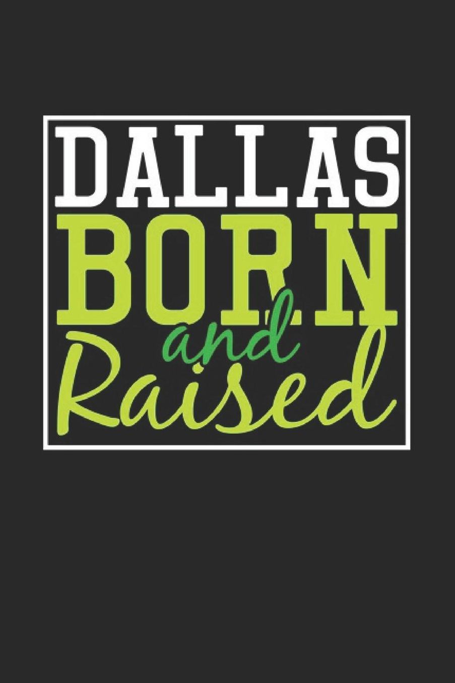 Dallas Born And Raised: Dallas Notebook Dallas Vacation Journal 110 Blank Paper Pages 6 x 9 Handlettering Diary I Logbook Dallas Buch
