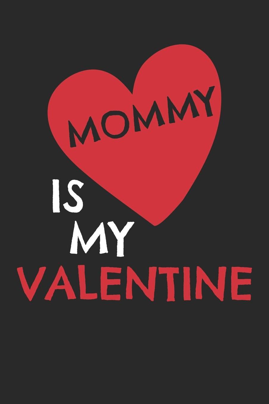 Valentine's Day Notebook - Kids Mommy Is My Valentine Cute Valentine's Day Gift For Kids - Valentine's Day Journal: Medium College-Ruled Journey Diary, 110 page, Lined, 6x9 (15.2 x 22.9 cm)