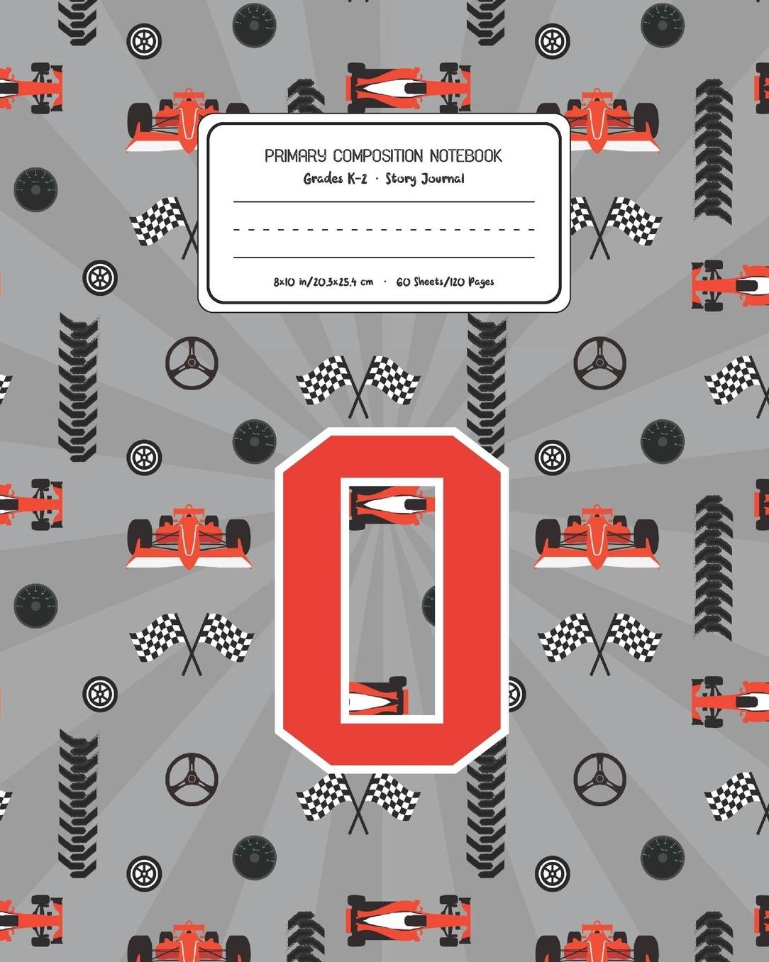 Primary Composition Notebook Grades K-2 Story Journal O: Racing Cars Pattern Primary Composition Book Letter O Personalized Lined Draw and Write Handwriting Paper Picture Space and Dashed Midline Notebook for Boys Exercise Book for Kids Back to School Pre
