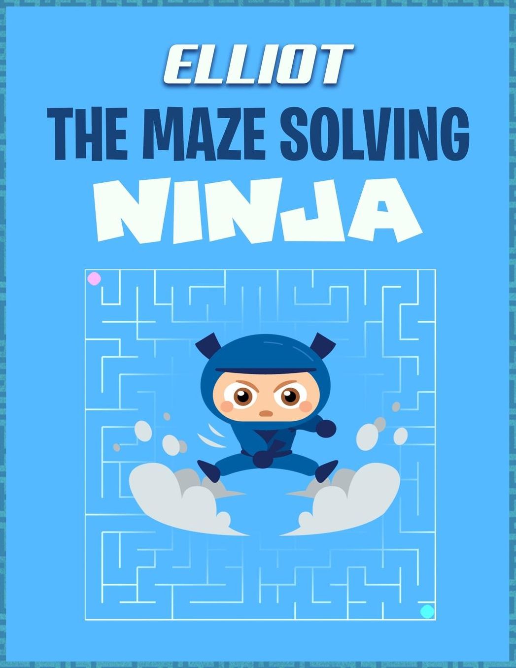 Elliot the Maze Solving Ninja: Fun Mazes for Kids Games Activity Workbook