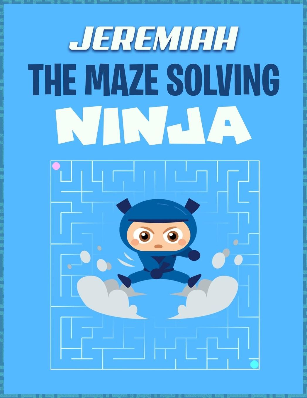 Jeremiah the Maze Solving Ninja: The Maze Puzzle Book Activity Notebook