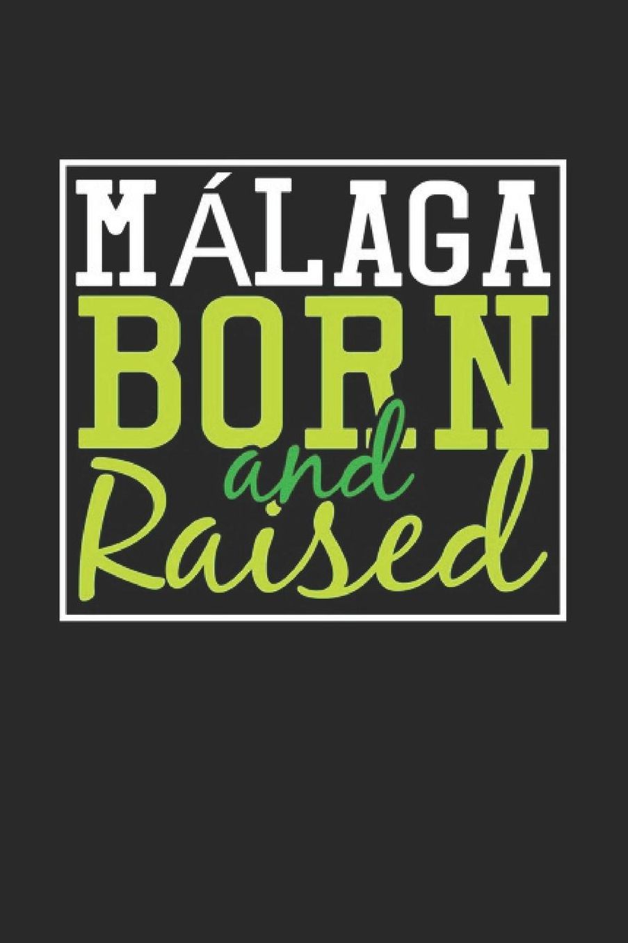 Malaga Born And Raised: Malaga Notebook Malaga Vacation Journal 110 Blank Paper Pages 6 x 9 Handlettering Diary I Logbook Malaga Buch