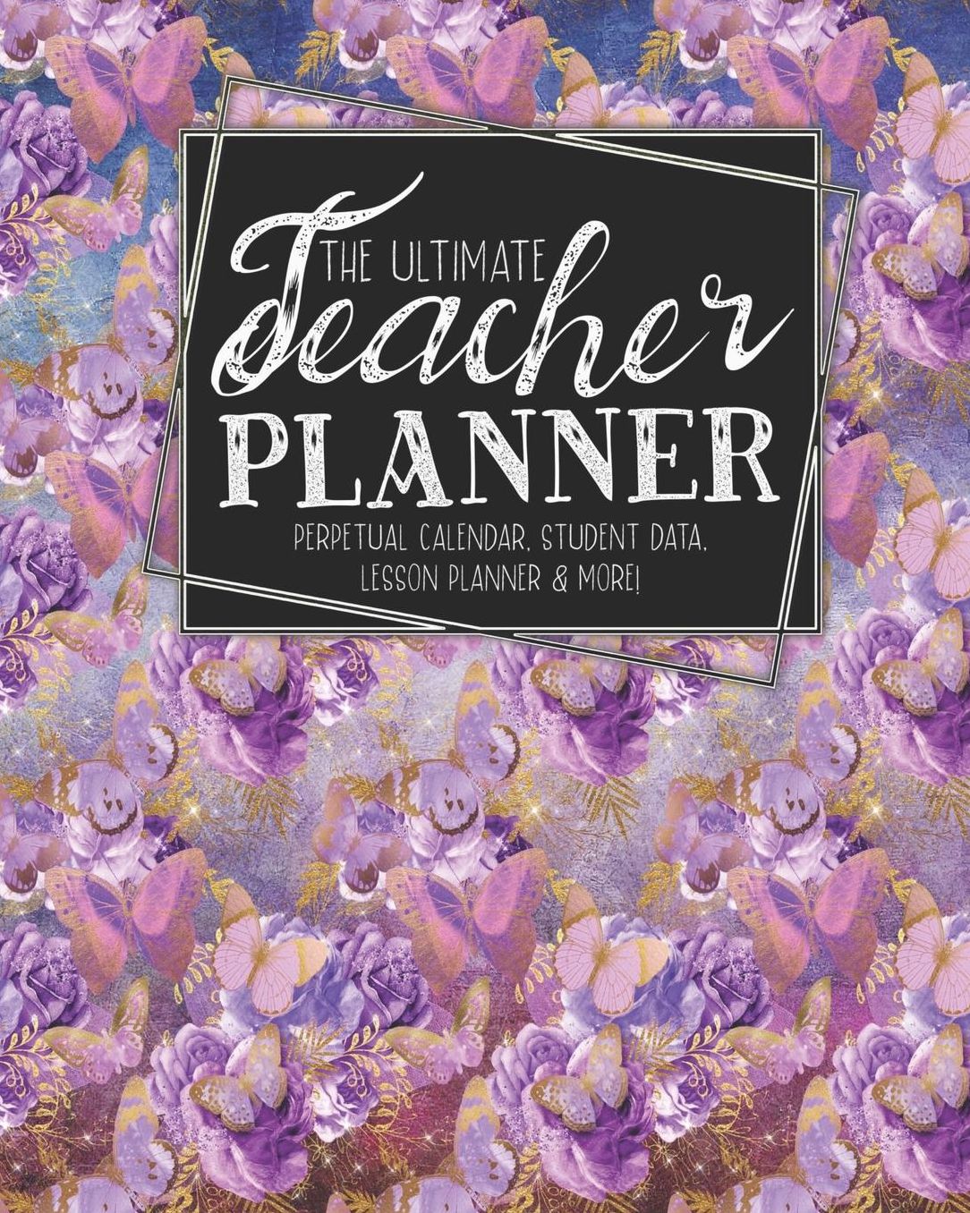 The Ultimate Teacher Planner Perpetual Calendar, Student Data, Lesson Planner & More: Butterfly School Education Academic Planner Teacher Record Book Class Student Records Checklist Progress Report Action Plan Organizer Gift Floral