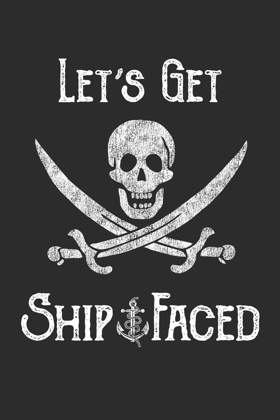 Let's Get Ship Faced: Funny Sarcastic Notebook, 100 Blank Lined Pages Journal, 6x9 Unique Drinking Humor Diary, Composition Book with Sarcasm Quote Cover, Birthday Gag Gift