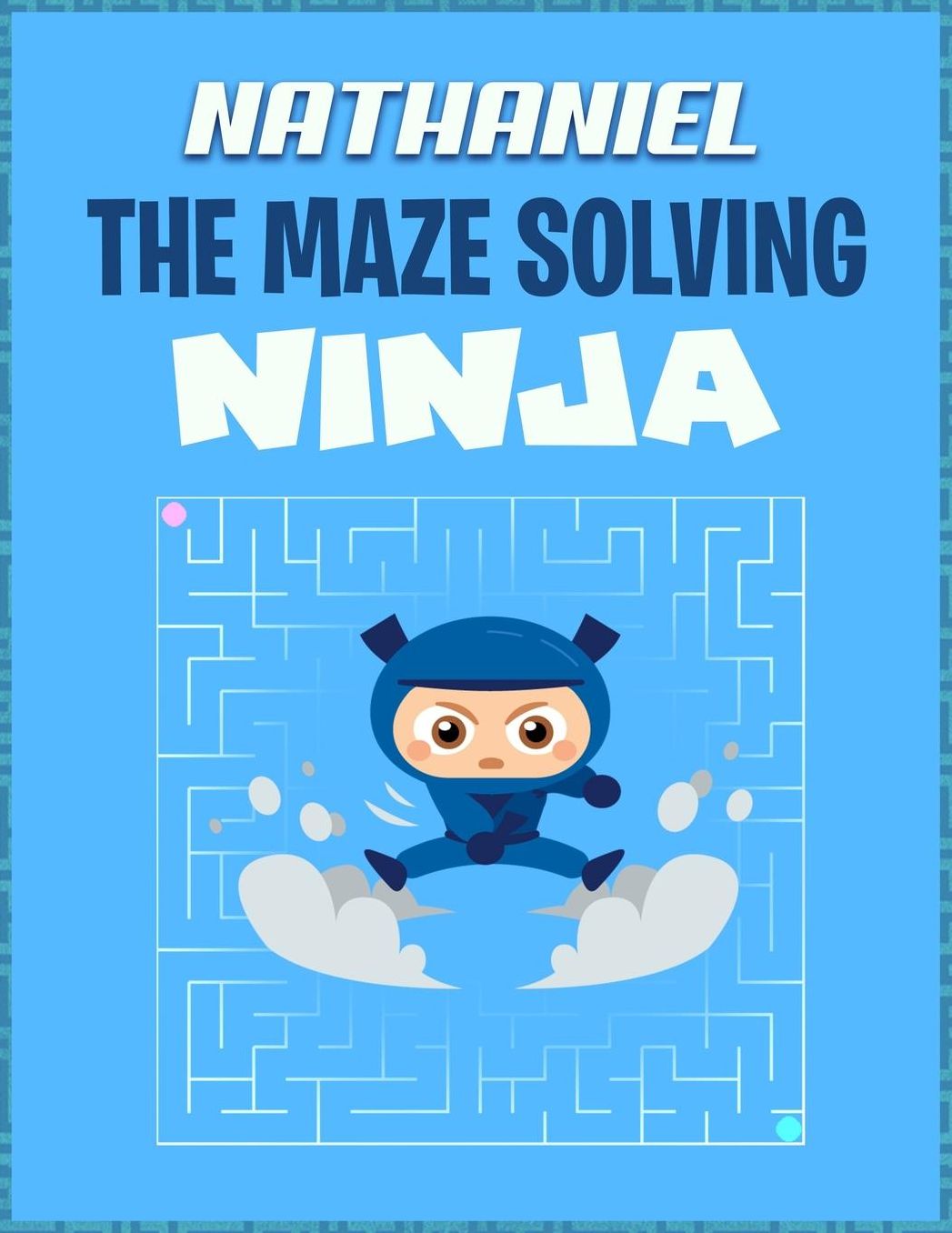 Nathaniel the Maze Solving Ninja: Fun Mazes for Kids Games Activity Workbook
