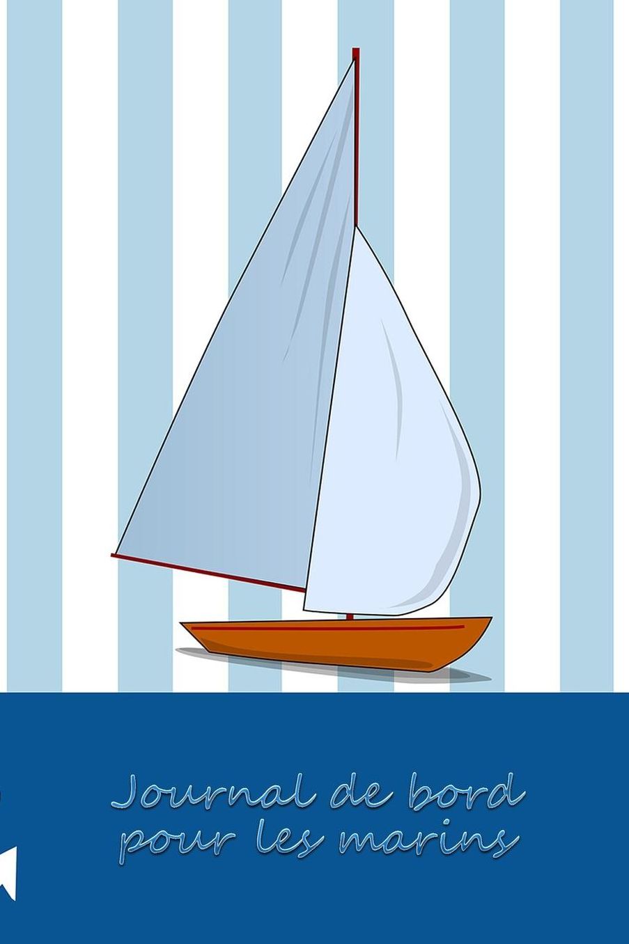 Journal de bord pour les marins: Carnet de navigation pour voiliers et location de voiliers