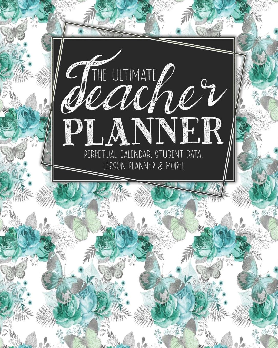 The Ultimate Teacher Planner Perpetual Calendar, Student Data, Lesson Planner & More: Butterfly School Education Academic Planner Teacher Record Book Class Student Records Checklist Progress Report Action Plan Organizer Gift Floral