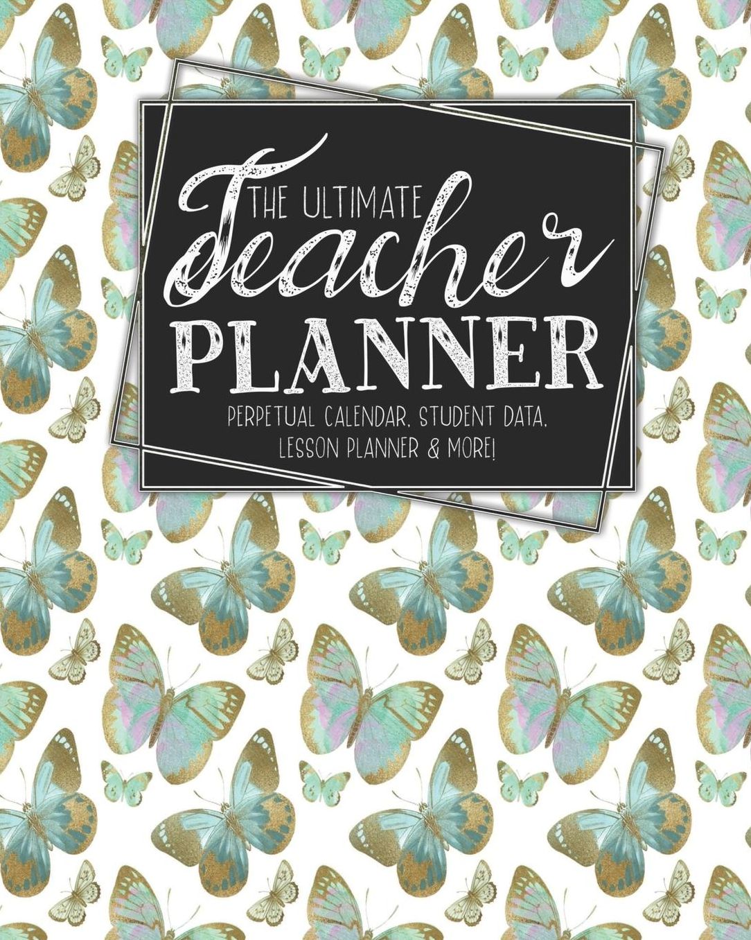 The Ultimate Teacher Planner Perpetual Calendar, Student Data, Lesson Planner & More: Butterfly School Education Academic Planner Teacher Record Book Class Student Records Checklist Progress Report Action Plan Organizer Gift Floral