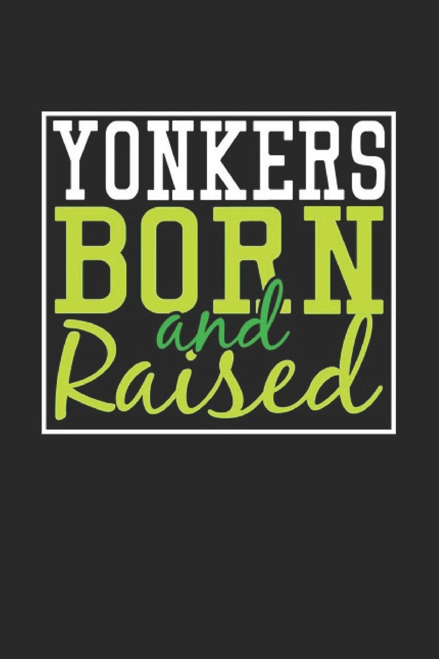 Yonkers Born And Raised: Yonkers Notebook Yonkers Vacation Journal 110 Blank Paper Pages 6 x 9 Handlettering Diary I Logbook Yonkers Buch