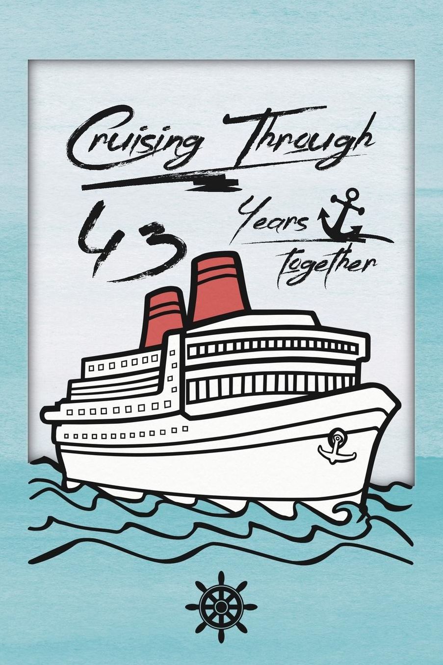 43rd Anniversary Cruise Journal: Lined Journal / Notebook - Romantic 43 Year Wedding Anniversary Celebration Gift - Fun and Practical Alternative to a Card - Cruise Theme Gifts for Men and Women
