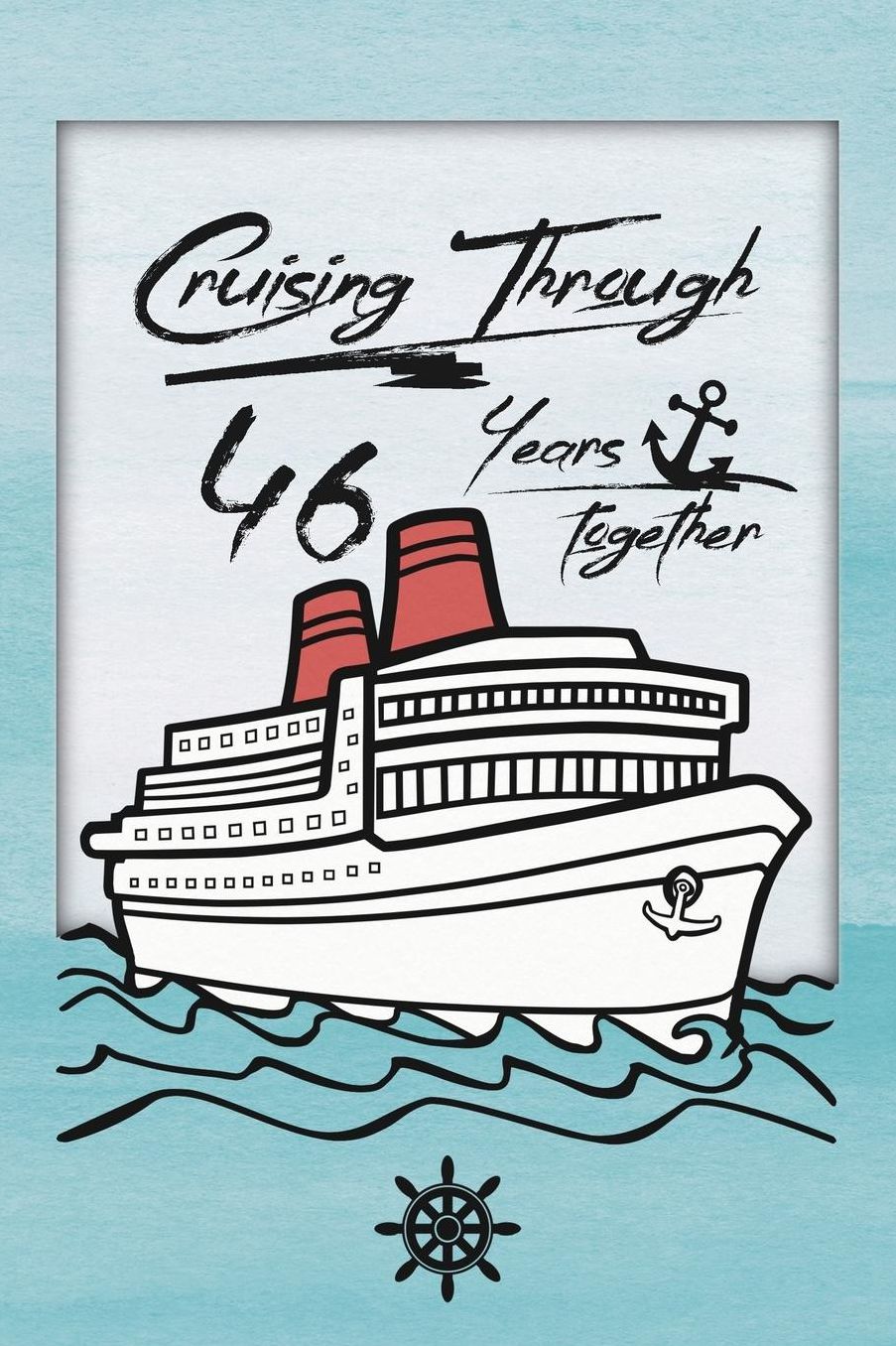 46th Anniversary Cruise Journal: Lined Journal / Notebook - Romantic 46 Year Wedding Anniversary Celebration Gift - Fun and Practical Alternative to a Card - Cruise Theme Gifts for Men and Women
