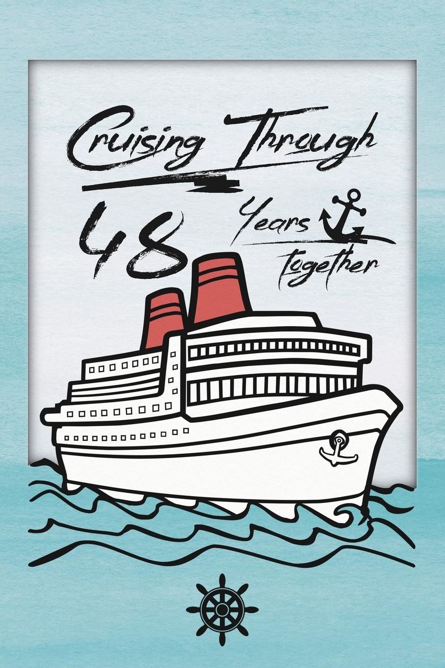 48th Anniversary Cruise Journal: Lined Journal / Notebook - Romantic 48 Year Wedding Anniversary Celebration Gift - Fun and Practical Alternative to a Card - Cruise Theme Gifts for Men and Women